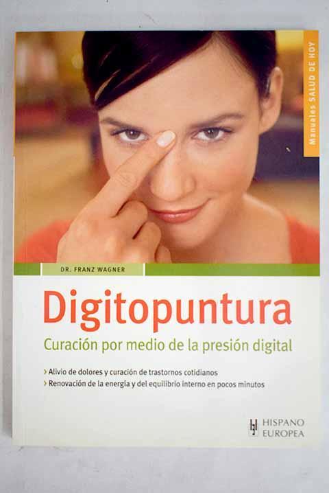 Digitopuntura: curación por medio de la presión digital - Wagner, Franz