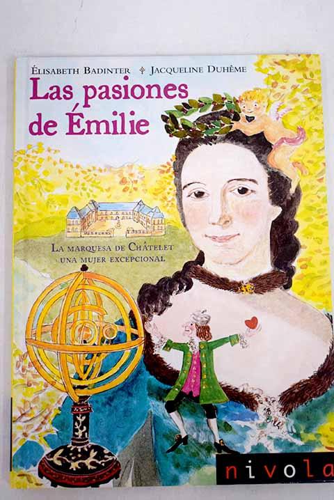 Las pasiones de Émilie: la marquesa de Chatelet, una mujer excepcional - Badinter, Elisabeth