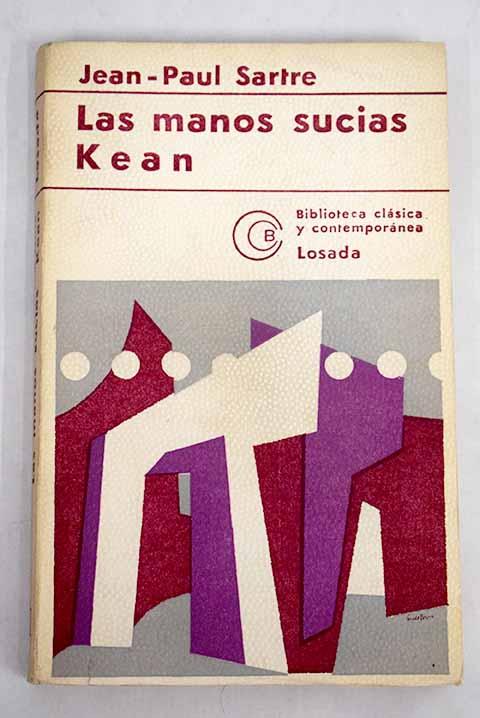Las manos sucias ; Kean de Sartre, Jean-Paul: Losada. tapa blanda ...