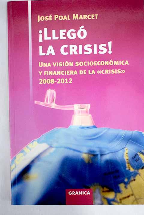 Llegó la crisis!: una visión socioeconómica y financiera de la
