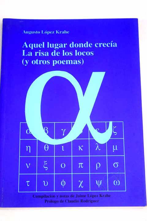 Aquel lugar donde crecía la risa de los locos (y otros poemas) - López Krahe, Augusto