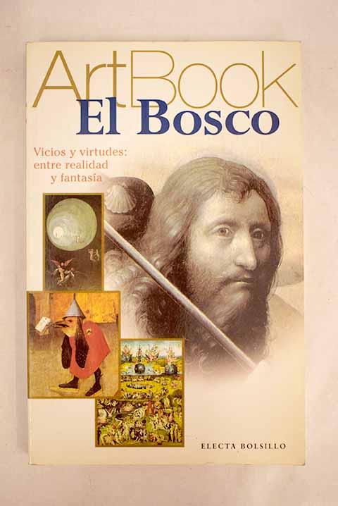 El Bosco: locura, vicios y virtudes: a la deriva entre la realidad y la fantasía - Bosch, Hieronymus