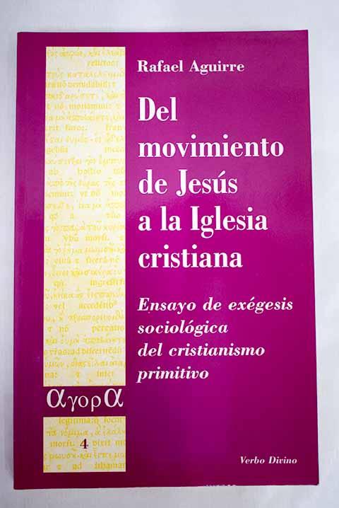 Del movimiento de Jesús a la iglesia cristiana: ensayo de exégesis sociológica del cristianismo primitivo - Aguirre, Rafael