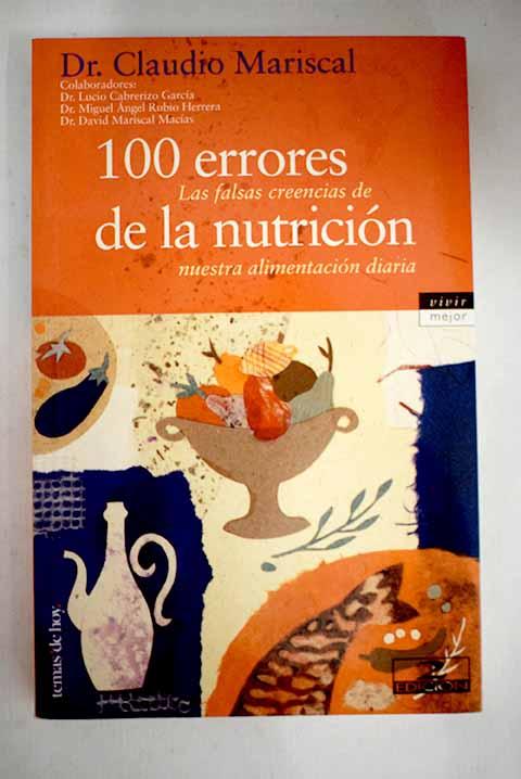 100 errores de la nutrición: las falsas creencias de nuestra alimentación diaria - Mariscal, Claudio