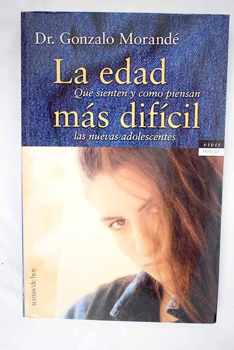 La edad más difícil: qué sienten y cómo piensan las nuevas adolescentes - Morandé, Gonzalo