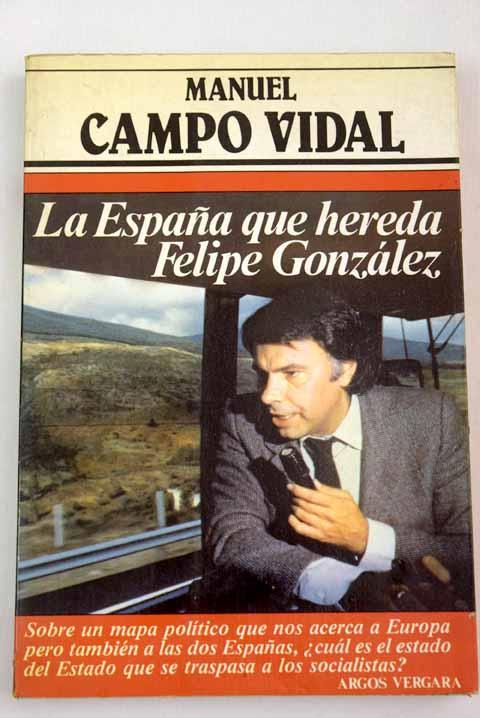 La España que hereda Felipe González - Campo Vidal, Manuel