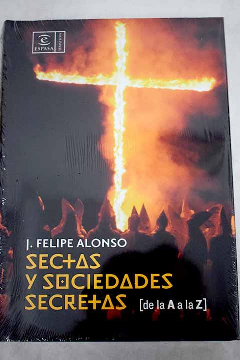 Sectas y sociedades secretas: (de la A a la Z) - Alonso Fernández-Checa, José Felipe