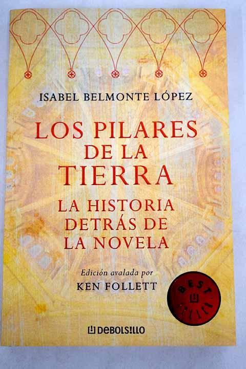 Los pilares de la tierra: la historia detrás de la novela - Belmonte, Isabel