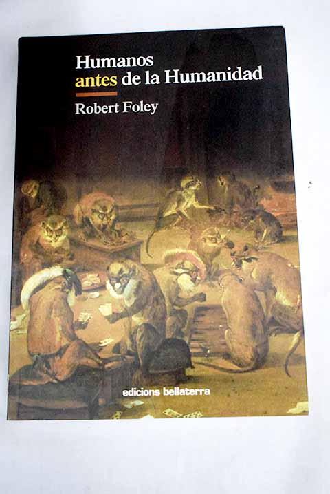 Humanos antes de la humanidad - Foley, Robert