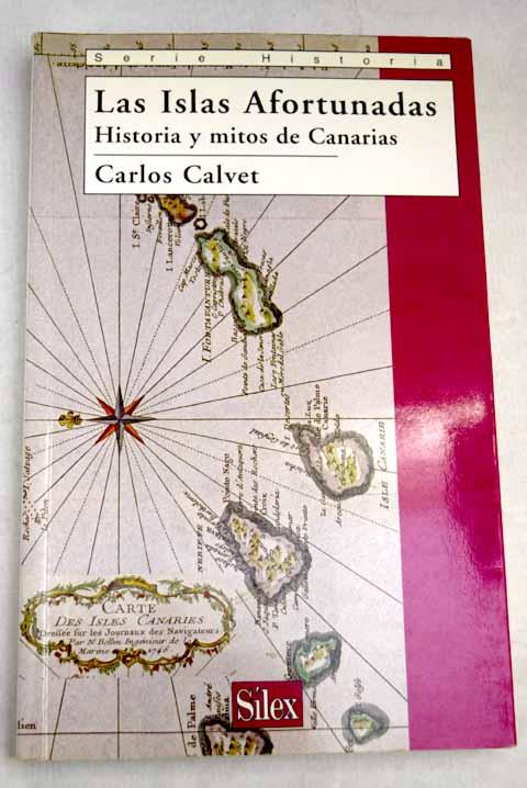 Las Islas Afortunadas: historia y mitos de Canarias - Calvet, Carlos