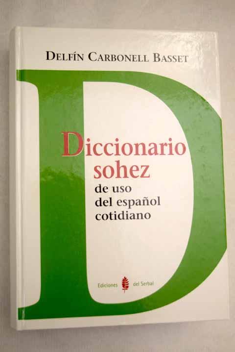 Diccionario sohez: de uso del español cotidiano, popular, desenfadado, familiar, coloquial, grosero y malhablado - Carbonell Basset, Delfín