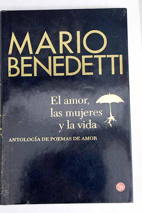 El amor, las mujeres y la vida: antología de poemas de amor - Benedetti, Mario