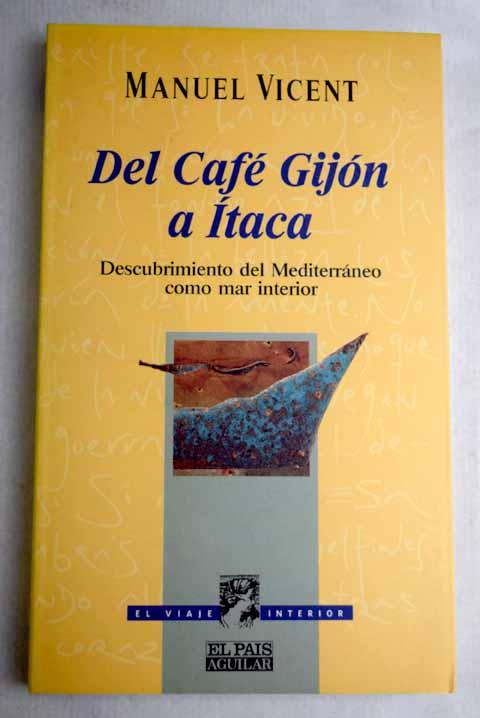 Del Café Gijón a Ítaca: descubrimiento del Mediterráneo como mar interior - Vicent, Manuel