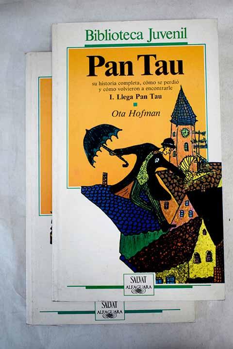 PAN TAU. SU HISTORIA COMPLETA, CÓMO SE PERDIÓ Y CÓMO VOLVIERON A ENCONTRARLE, I. LLEGA PAN TAU