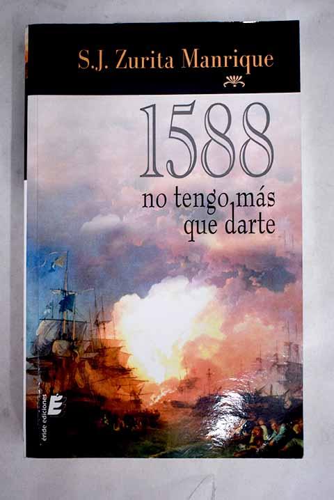 1588, no tengo más que darte - Zurita Manrique, Santiago J.