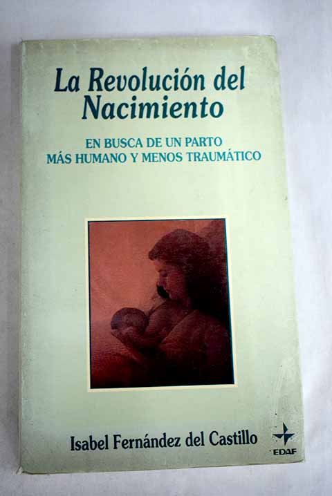 La revolución del nacimiento: en busca de un parto más humano y menos traumático - Fernández del Castillo, Isabel