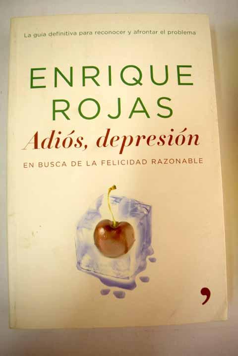 Adiós, depresión: en busca de la felicidad razonable - Rojas, Enrique