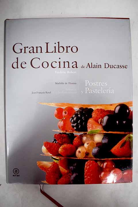 Gran libro de cocina de Alain Ducasse: postres y pastelería - Ducasse, Alain