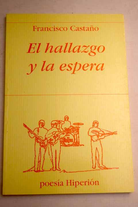 El hallazgo y la espera - Castaño, Francisco