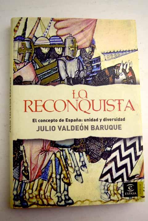 La Reconquista: el concepto de España, unidad y diversidad - Valdeón Baruque, Julio