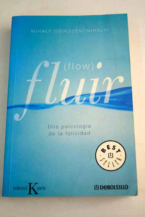 Fluir: Flow : una psicología de la felicidad - Csikszentmihalyi, Mihaly