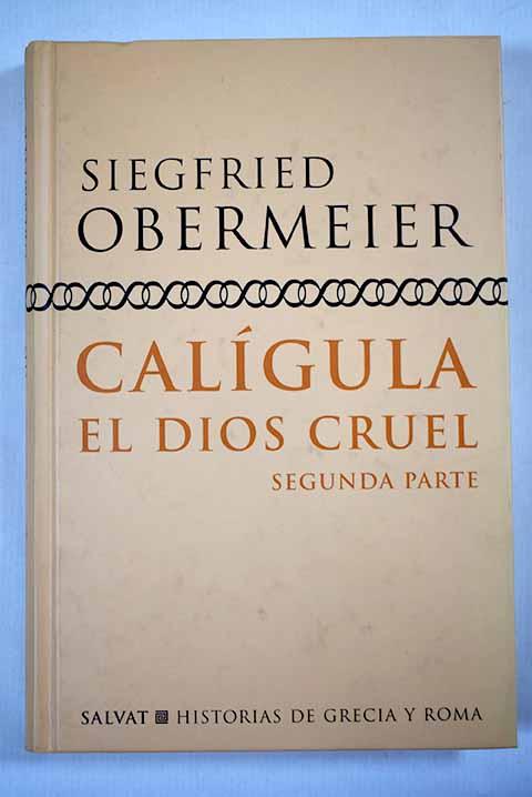 Calígula: el dios cruel. Segunda parte - Obermeier, Siegfried