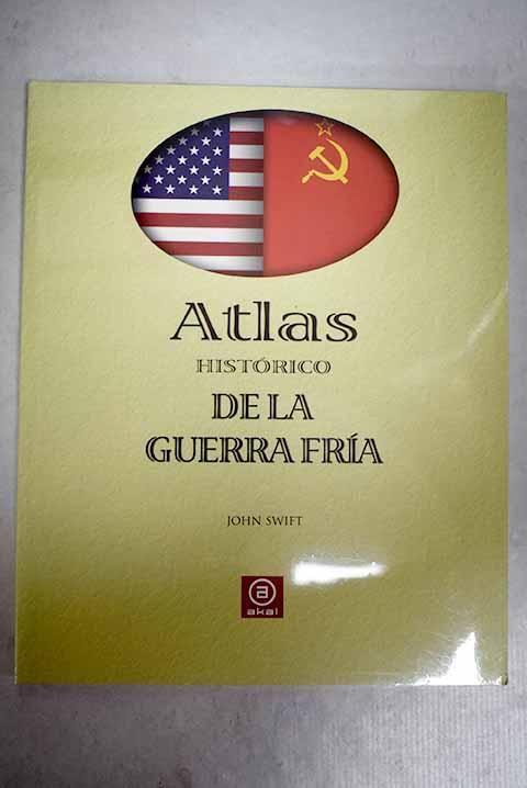 Atlas histórico de la Guerra Fría - Swift, John