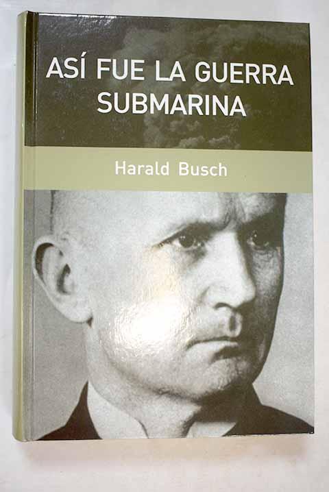 Así fue la guerra submarina - Busch, Harald