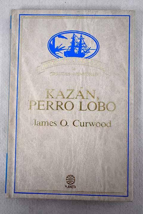 Kazán, perro lobo - Curwood, James Oliver