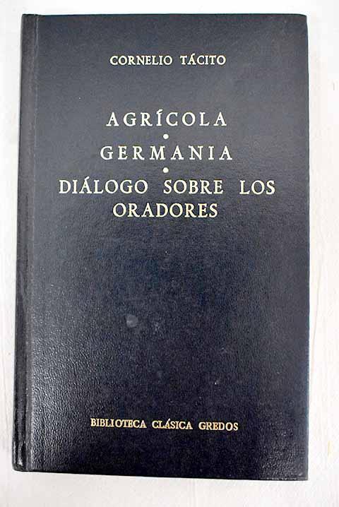 Agrícola ; Germania ; Diálogo sobre los oradores - Tácito, Cayo Cornelio