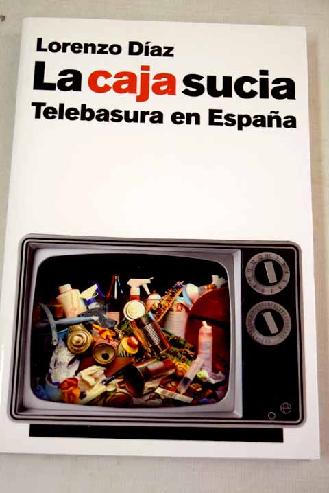 La caja sucia: telebasura en España - Díaz, Lorenzo