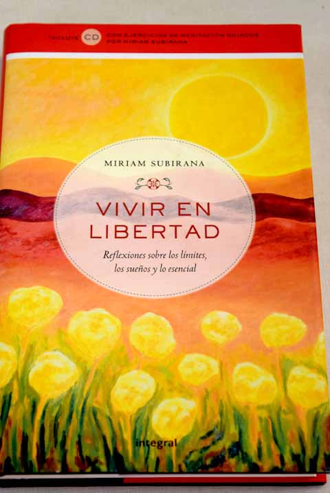 Vivir en libertad: reflexiones sobre los límites, los sueños y lo esencial - Subirana, Miriam