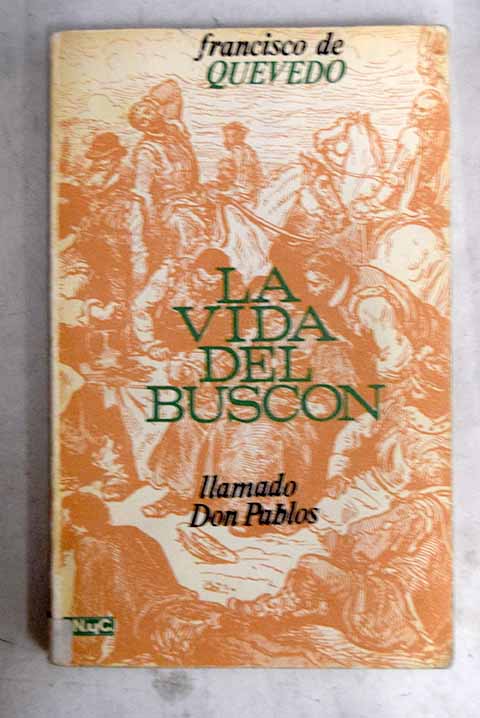 Historia de la vida del Buscón llamado Don Pablos, ejemplo de vagabundos y espejo de tacaños - Quevedo y Villegas, Francisco de