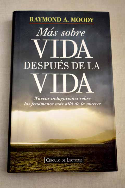 Más sobre vida después de la vida: nuevas investigaciones en torno a los fenómenos más allá de la muerte - Moody, Raymond