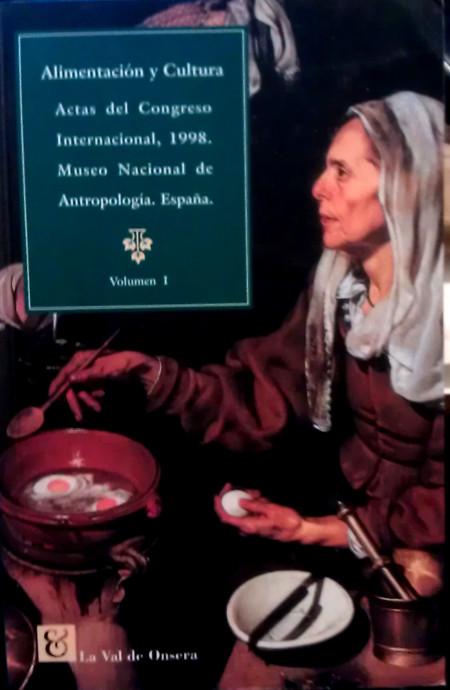 Alimentación y cultura. Actas del Congreso Internacional, 1998 - Congreso Internacional de Alimentación y Cultura (1º. 1999. Madrid) Museo Nacional de Antropología (España)