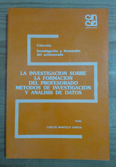 Investigación sobre la formación del profesorado. Métodos de investigación y análisis de datos - Marcelo García, Carlos