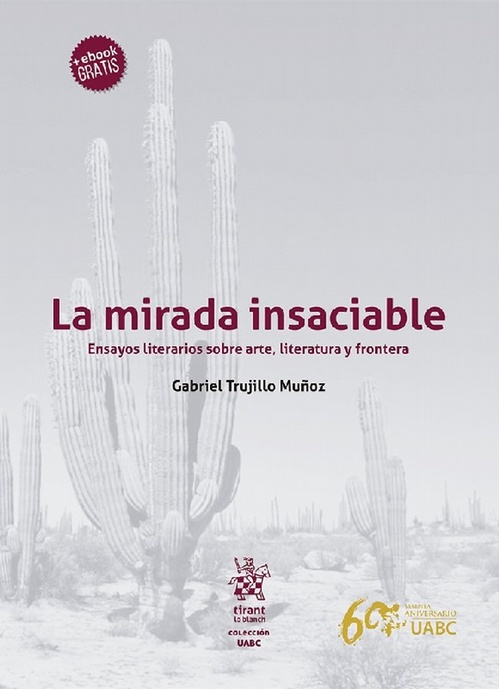La Mirada Insaciable. Ensayos literarios sobre arte, literatura y frontera - Trujillo Muñoz, Gabriel