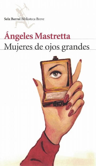 Mujeres de ojos grandes. - Mastretta, Angeles [Puebla, México, 1949]