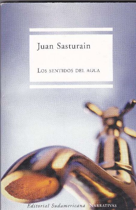 Sentidos del agua, Los. - Sasturain, Juan [Buenos Aires, 1945]