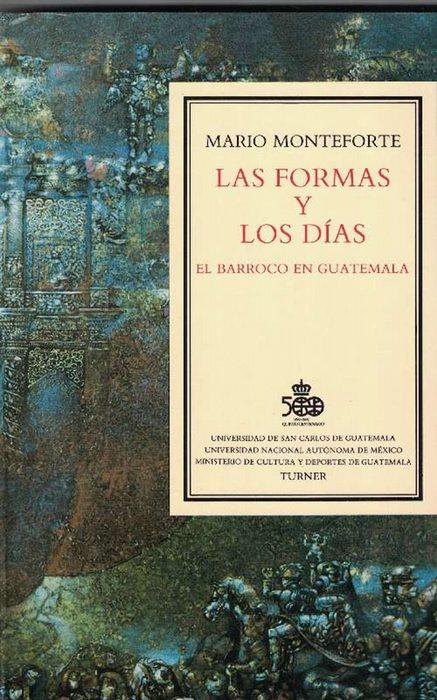 Formas y los días, Las. El barroco en Guatemala. - Monteforte, Mario