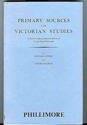 Primary Sources for Victorian Studies. A Guide to the Location and Use of Unpublished Materials