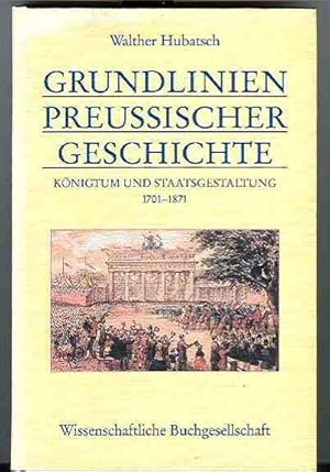 Grundlinien Preußischer Geschichte . Königtum und Staatsgestaltung 1701-1871