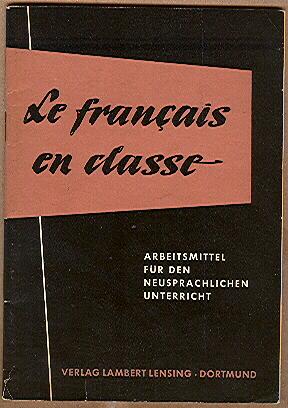 Le francais en classe - Arbeitsmittel für den neusprachlichen Unterricht