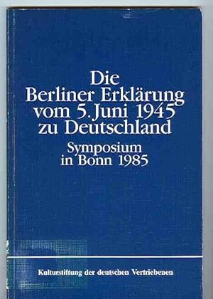 Die Berliner Erklärung vom 5. Juni 1945 zu Deutschland - Symposium in Bonn 1985. Dokumentation ei...