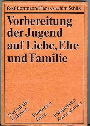 Vorbereitung der Jugend auf Liebe, Ehe und Familie. Theoretische Probleme, Empirische Daten; Päda...