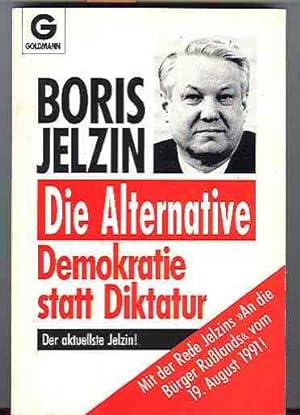 Boris Jelzin - Die Alternative. Demokratie statt Diktatur. Mit der Rede Jelzins An die Bürger Ruß...