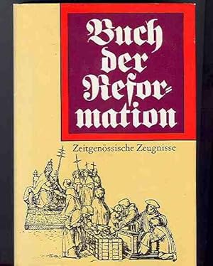 Buch der Reformation - Eine Auswahl zeitgenössischer Zeugnisse (1476-1555)