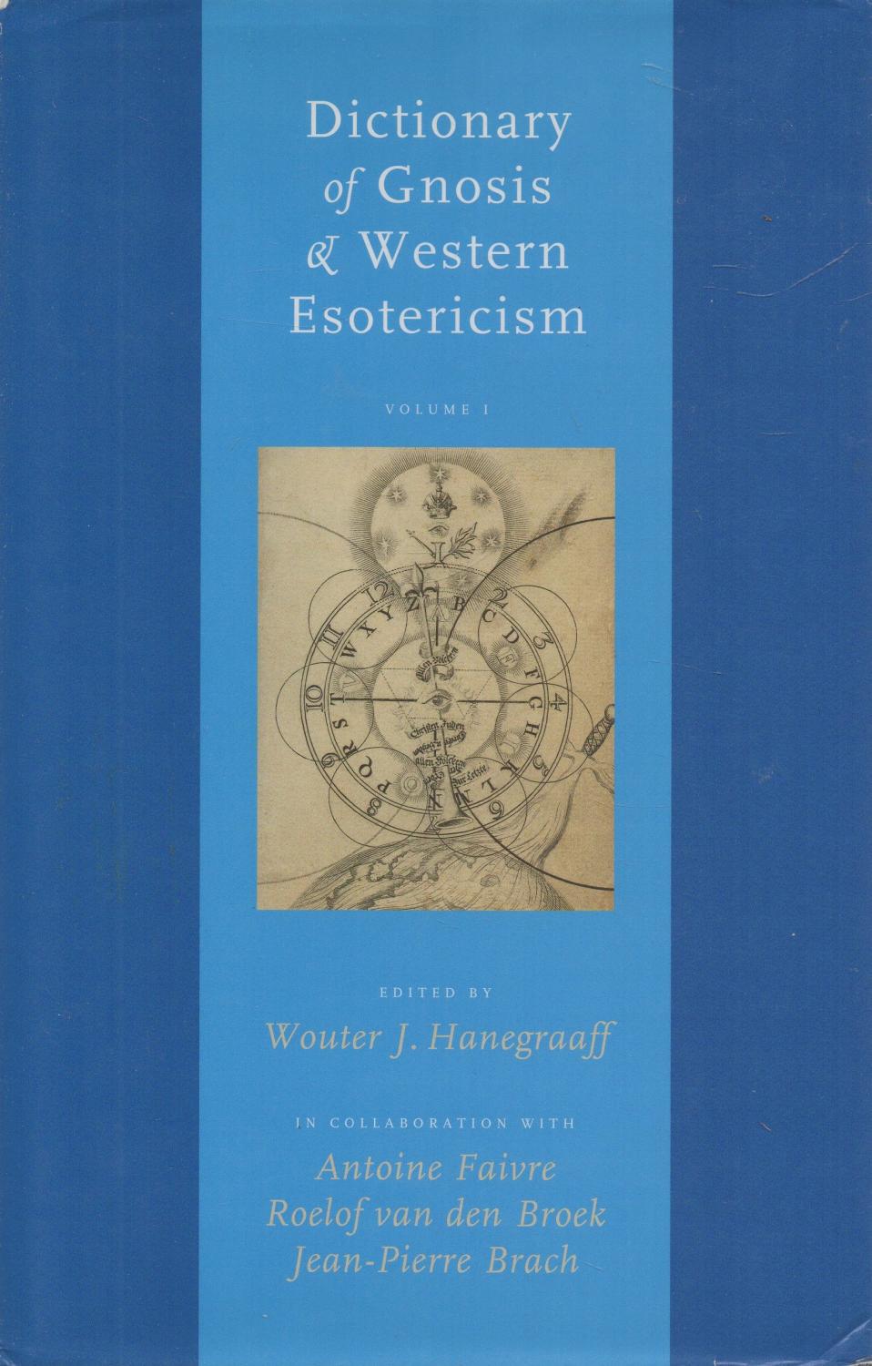 Dictionary of Gnosis & Western Esotericism, Volume I - Hanegraaff, Wouter J (ed.) with Antoine Faivre, Roelof van den Broek & Jean-Pierre Brach