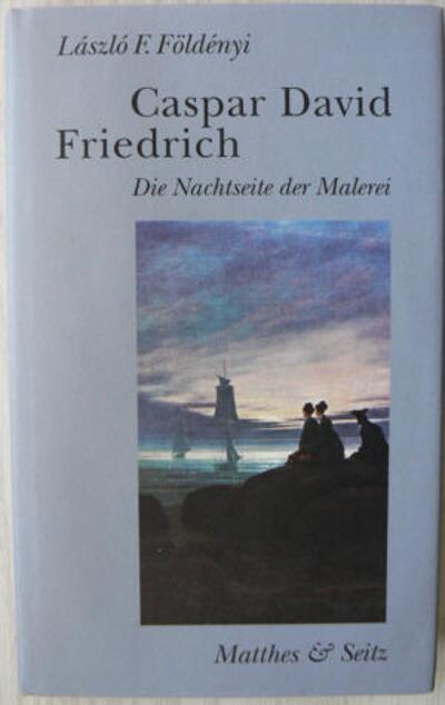 Caspar David Friedrich. Die Nachtseite der Malerei - FÖLDÉNYI, László F.