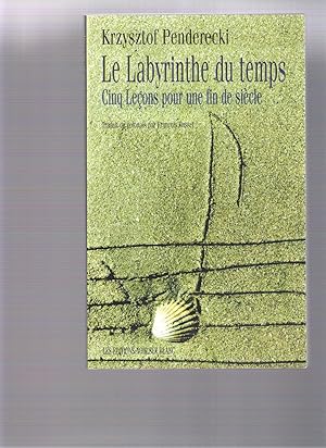 Le Labyrinthe du temps - Cinqu leçons pour une fin de siècle, suivi de Passio Artis et Vitae: ent...